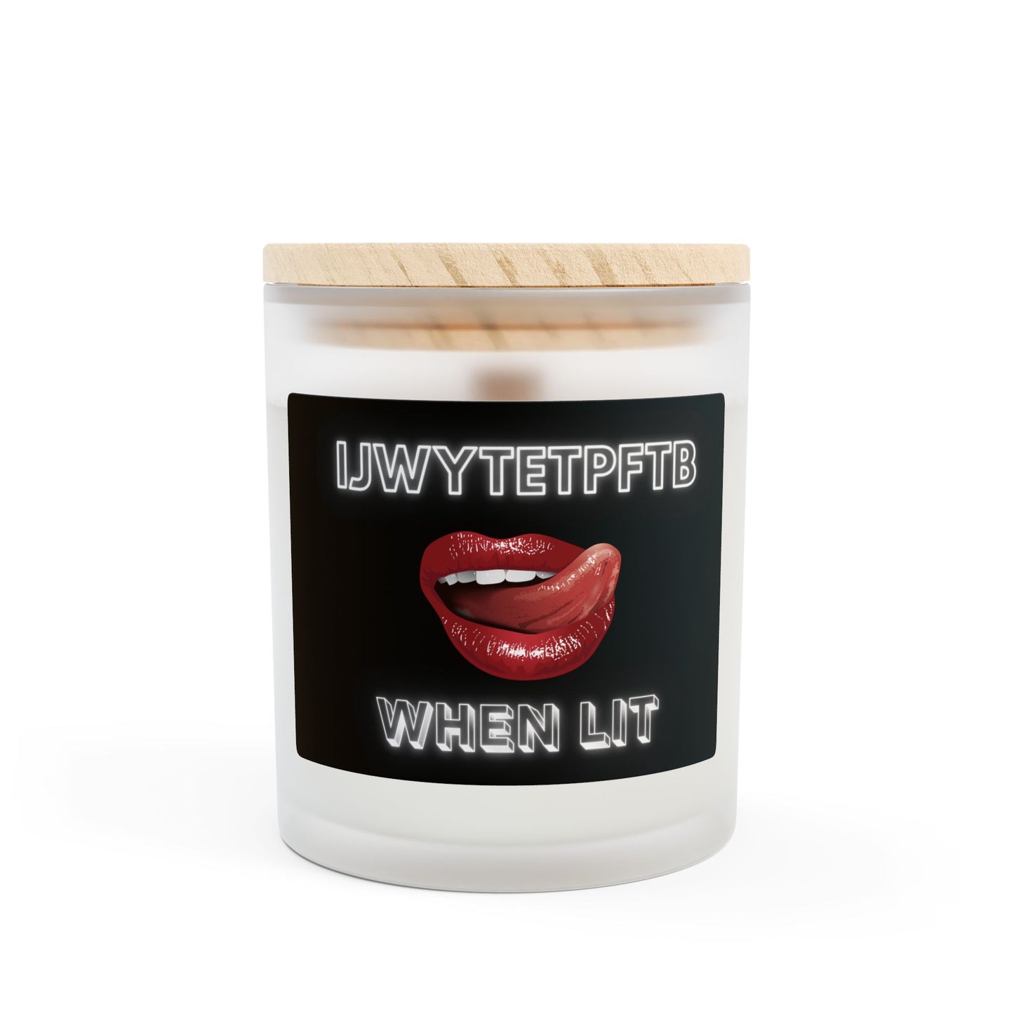 Humorous Frosted Glass Candle - "I Jwyet Pftb When Lit" - 11oz