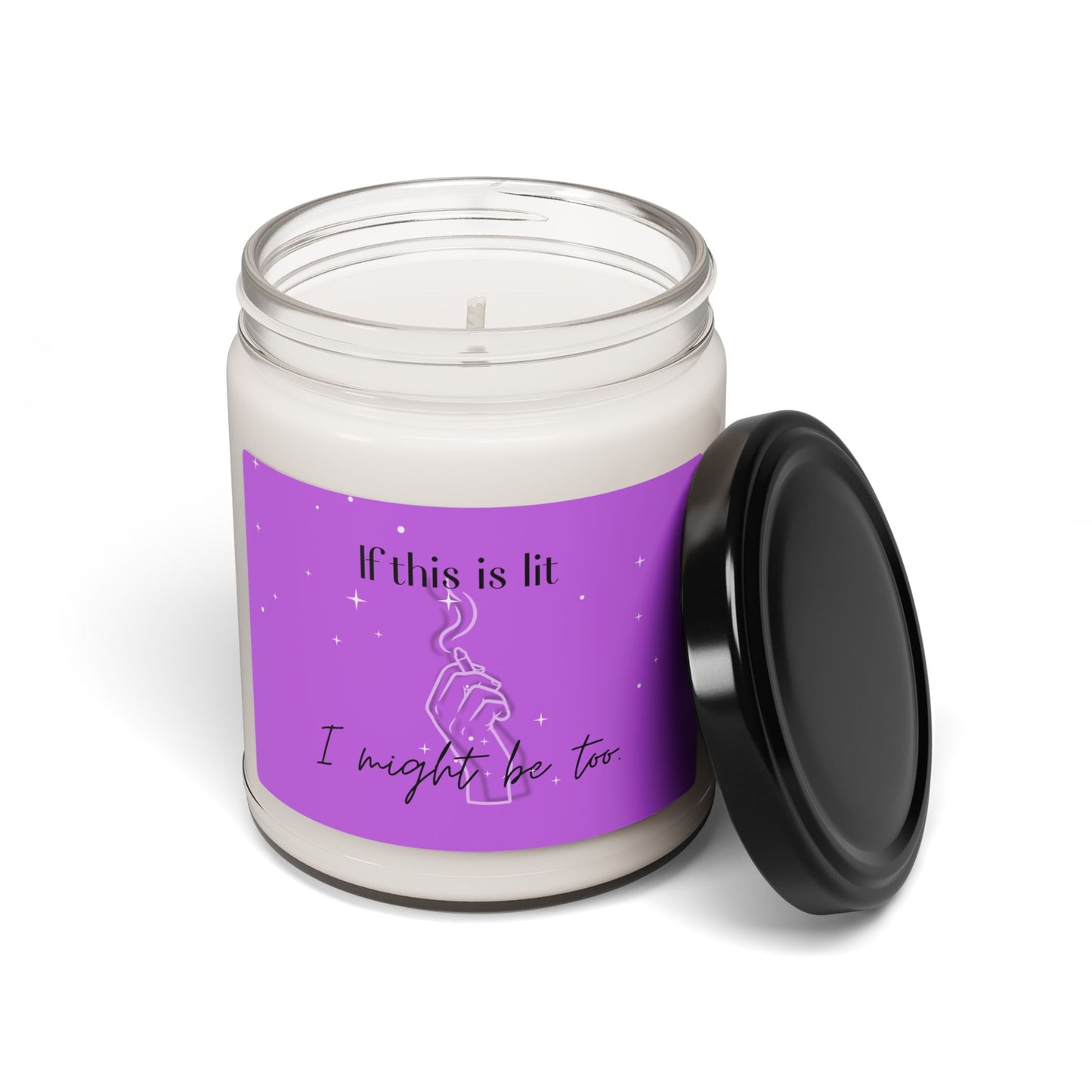 Scented Soy Candle - "If This Is Lit, I Might Be Too" - Relaxing Home Fragrance