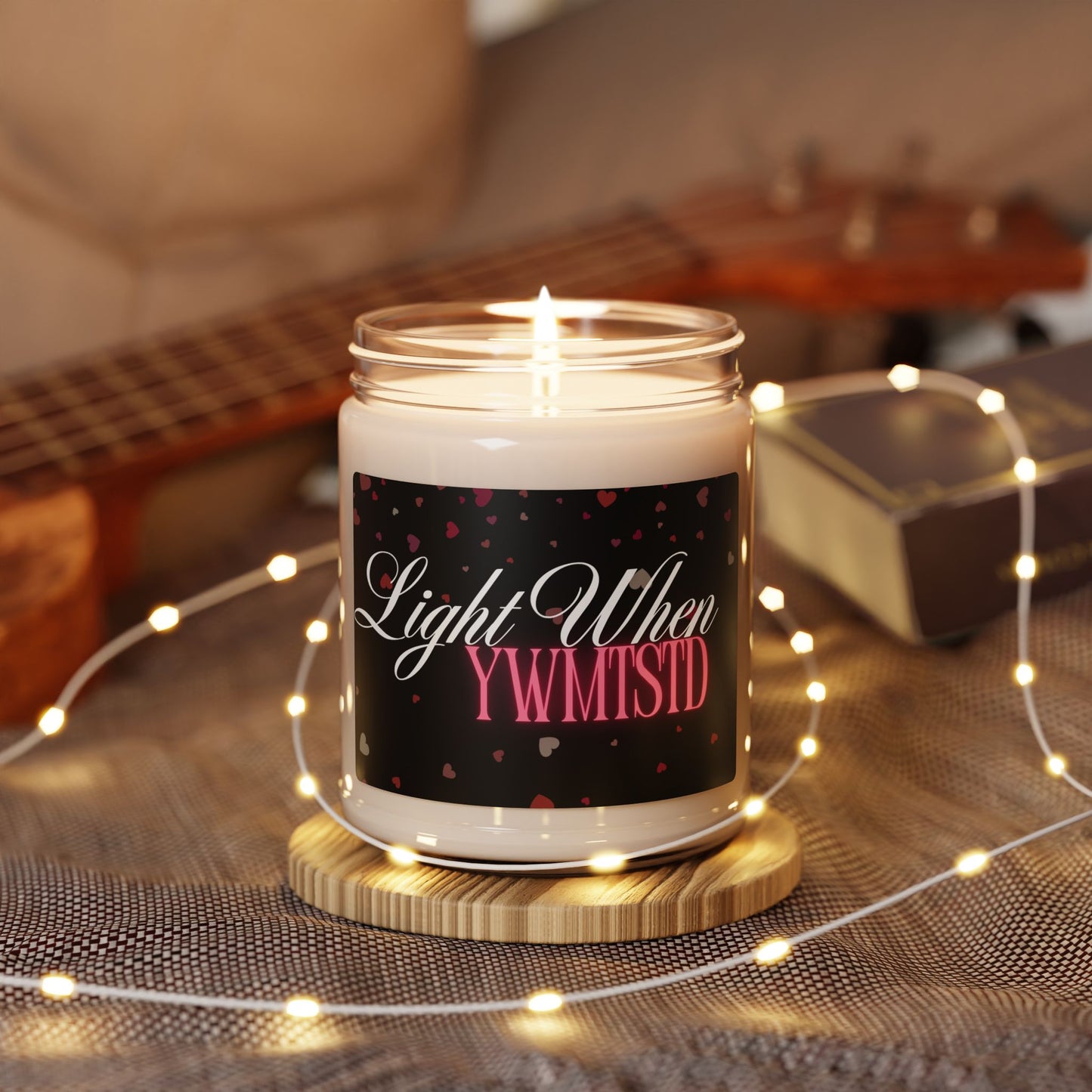 Romantic Scented Soy Candle - "Light When YWMTSID" - 9oz