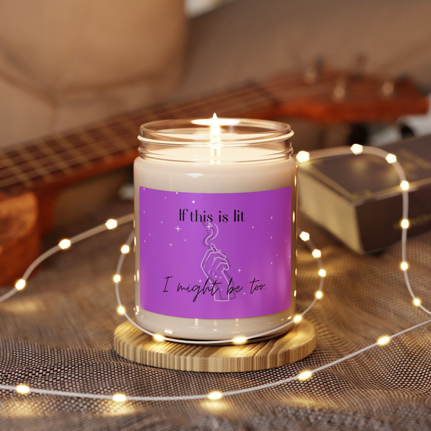 Scented Soy Candle - "If This Is Lit, I Might Be Too" - Relaxing Home Fragrance